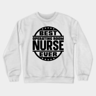 Best Operating Room Nurse Ever Crewneck Sweatshirt